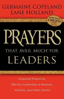 Gebete, die viel nützen für Führungskräfte: Biblische Gebete für wirksame Führung in Wirtschaft, Ministerium und öffentlichem Dienst - Prayers That Avail Much for Leaders: Scriptural Prayers for Effective Leadership in Business, Ministry, and Public Service