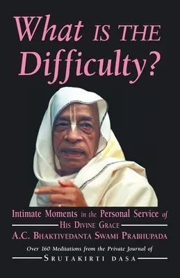 Was ist die Schwierigkeit? Intime Momente im persönlichen Dienst Seiner göttlichen Gnade A.C. Bhaktivedanta Swami Prabhupada - What is the Difficulty?: Intimate Moments in the Personal Service of His Divine Grace A.C. Bhaktivedanta Swami Prabhupada