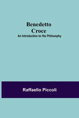 Benedetto Croce: Eine Einführung in seine Philosophie - Benedetto Croce: An Introduction To His Philosophy