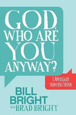 Gott, wer bist du überhaupt? Ich bin größer, als du denkst - God, Who Are You Anyway?: I Am Bigger Than You Think