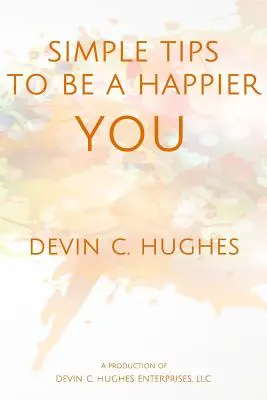 Einfache Tipps, um ein glücklicheres DU zu sein: Wissenschaftlich erwiesen, um Ihnen jeden Tag zu helfen - Simple Tips to Be a Happier YOU: Scientifically Proven to Help You Everyday