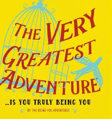 Das allergrößte Abenteuer....Is You Truly Being You - The Very Greatest Adventure....Is You Truly Being You