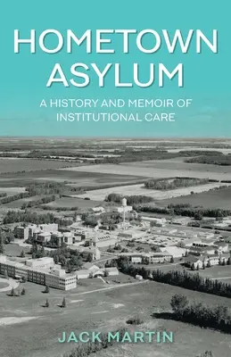 Hometown Asylum: Geschichte und Erinnerungen an die Heimerziehung - Hometown Asylum: A History and Memoir of Institutional Care