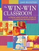 Das Win-Win-Klassenzimmer: Ein frischer und positiver Blick auf das Klassenraummanagement - The Win-Win Classroom: A Fresh and Positive Look at Classroom Management