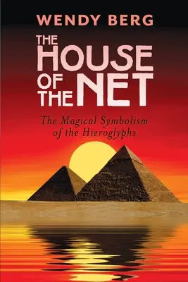 Das Haus des Netzes: Die magische Symbolik der Hieroglyphen - The House of the Net: The Magical Symbolism of the Hieroglyphs