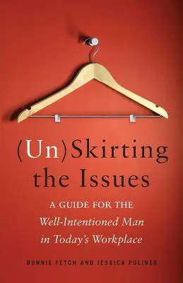(Un)Skirting the Issues: Ein Leitfaden für den wohlmeinenden Mann am Arbeitsplatz von heute - (Un)Skirting the Issues: A Guide for the Well-Intentioned Man in Today's Workplace