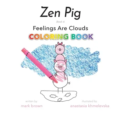 Zen Pig: Gefühle sind Wolken Malbuch - Zen Pig: Feelings Are Clouds Coloring Book