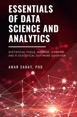 Grundlagen der Datenwissenschaft und -analyse: Statistische Werkzeuge, maschinelles Lernen und R-Statistiksoftware im Überblick - Essentials of Data Science and Analytics: Statistical Tools, Machine Learning, and R-Statistical Software Overview