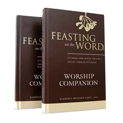 Feasting on the Word Worship Companion, Jahr B - Zweibändiges Set: Liturgien für das Jahr B - Feasting on the Word Worship Companion, Year B - Two-Volume Set: Liturgies for Year B