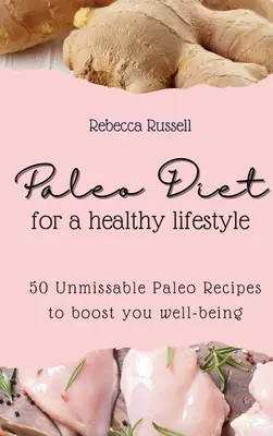 Paleo-Diät für einen gesunden Lebensstil: 50 unverzichtbare Paleo-Rezepte zur Steigerung des Wohlbefindens - Paleo Diet for a healthy lifestyle: 50 Unmissable Paleo Recipes to boost you well-being