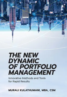 Die neue Dynamik des Portfoliomanagements: Innovative Methoden und Werkzeuge für schnelle Ergebnisse - The New Dynamic of Portfolio Management: Innovative Methods and Tools for Rapid Results