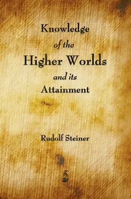 Die Kenntnis der höheren Welten und ihre Erlangung - Knowledge of the Higher Worlds and Its Attainment