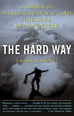 Der harte Weg: Geschichten über Gefahr, Überleben und die Seele des Abenteuers - The Hard Way: Stories of Danger, Survival, and the Soul of Adventure