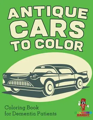 Antike Autos zum Ausmalen: Malbuch für Demenzpatienten - Antique Cars to Color: Coloring Book for Dementia Patients