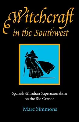 Hexerei im Südwesten: Spanischer und indianischer Supernaturalismus am Rio Grande - Witchcraft in the Southwest: Spanish & Indian Supernaturalism on the Rio Grande