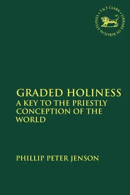 Abgestufte Heiligkeit: Ein Schlüssel zur priesterlichen Weltanschauung - Graded Holiness: A Key to the Priestly Conception of the World