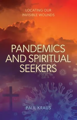 Pandemien und spirituelle Sucher: Unsere unsichtbaren Wunden aufspüren - Pandemics and Spiritual Seekers: Locating Our Invisible Wounds