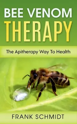 Bienengift-Therapie: Der Weg der Apitherapie zur Gesundheit - Bee Venom Therapy: The Apitherapy Way To Health