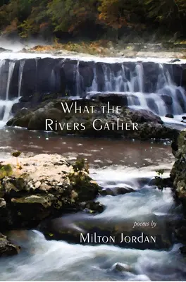 Was die Flüsse versammeln: Ausgewählte Gedichte - What the Rivers Gather: Selected Poems