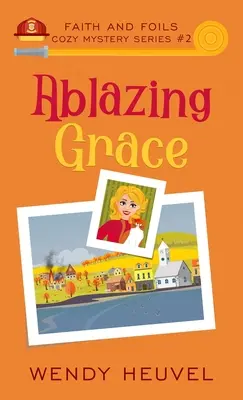 Glühende Anmut: Faith and Foils Cozy Mystery Serie Buch #2 - Ablazing Grace: Faith and Foils Cozy Mystery Series Book #2