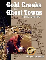 Gold Creeks & Geisterstädte: von British Columbia (Barlee N. L. (Bill)) - Gold Creeks & Ghost Towns: of British Columbia (Barlee N. L. (Bill))