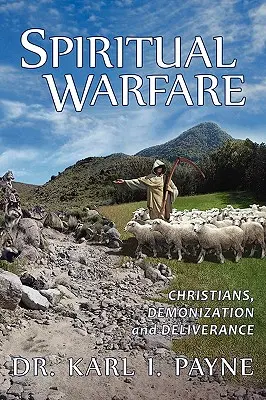 Geistliche Kampfführung: Christen, Dämonisierung und Befreiung - Spiritual Warfare: Christians, Demonization and Deliverance