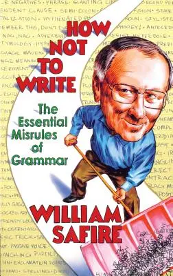 Wie man nicht schreibt: Die wichtigsten Regeln der Grammatik - How Not to Write: The Essential Misrules of Grammar