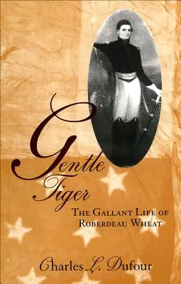 Sanfter Tiger: Das galante Leben von Roberdeau Wheat - Gentle Tiger: The Gallant Life of Roberdeau Wheat
