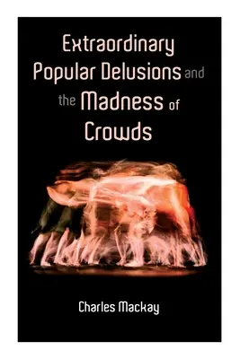 Außergewöhnliche populäre Wahnvorstellungen und der Wahnsinn der Menschenmassen: Bd.1-3 - Extraordinary Popular Delusions and the Madness of Crowds: Vol.1-3