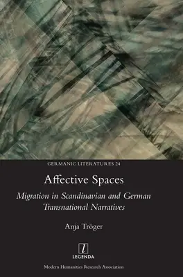 Affektive Räume: Migration in skandinavischen und deutschen transnationalen Narrativen - Affective Spaces: Migration in Scandinavian and German Transnational Narratives