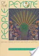 Das Volk des Peyote: Geschichte, Religion und Überleben der Huichol-Indianer - People of the Peyote: Huichol Indian History, Religion, and Survival