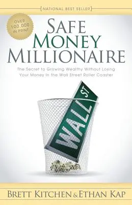 Sicherer Geldmillionär: Das Geheimnis, reich zu werden, ohne sein Geld in der Achterbahn der Wall Street zu verlieren - Safe Money Millionaire: The Secret to Growing Wealthy Without Losing Your Money in the Wall Street Roller Coaster