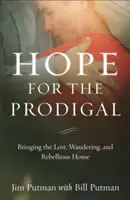 Hoffnung für den verlorenen Sohn: Wie man den Verlorenen, den Umherirrenden und den Rebellischen nach Hause bringt - Hope for the Prodigal: Bringing the Lost, Wandering, and Rebellious Home