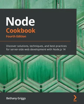 Node Kochbuch: Entdecken Sie Lösungen, Techniken und Best Practices für die serverseitige Webentwicklung mit Node.js 14 - Node Cookbook: Discover solutions, techniques, and best practices for server-side web development with Node.js 14