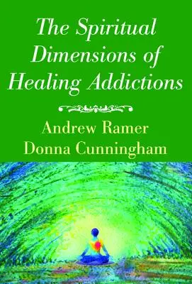 Die spirituellen Dimensionen der Heilung von Süchten - The Spiritual Dimensions of Healing Addictions