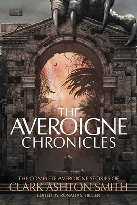 Die Averoigne-Chroniken: Die vollständigen Averoigne-Geschichten von Clark Ashton Smith - The Averoigne Chronicles: The Complete Averoigne Stories of Clark Ashton Smith