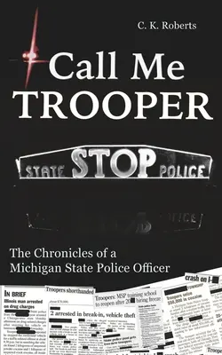 Nennt mich Trooper: Die Chroniken eines Polizeibeamten des Bundesstaates Michigan - Call Me Trooper: The Chronicles of a Michigan State Police Officer