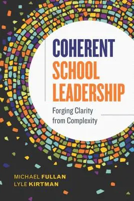 Kohärente Schulleitung: Aus Komplexität Klarheit schaffen - Coherent School Leadership: Forging Clarity from Complexity