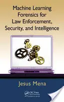 Forensisches maschinelles Lernen für Strafverfolgung, Sicherheit und Nachrichtendienste - Machine Learning Forensics for Law Enforcement, Security, and Intelligence