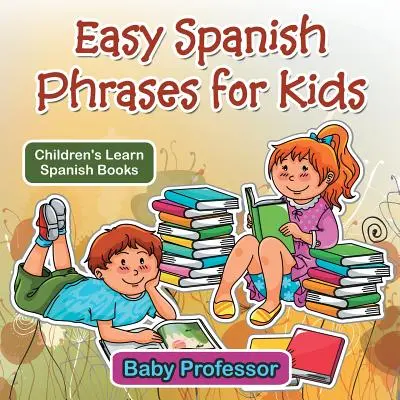 Einfache spanische Redewendungen für Kinder - Kinderbücher zum Spanisch lernen - Easy Spanish Phrases for Kids - Children's Learn Spanish Books
