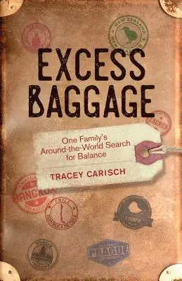 Übergepäck: Die Suche einer Familie nach dem Gleichgewicht in der Welt - Excess Baggage: One Family's Around-The-World Search for Balance