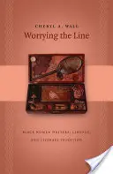 Die Sorge um die Linie: Schwarze Schriftstellerinnen, Abstammung und literarische Tradition - Worrying the Line: Black Women Writers, Lineage, and Literary Tradition