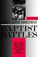 Baptistische Kämpfe: Sozialer Wandel und religiöser Konflikt in der Southern Baptist Convention - Baptist Battles: Social Change and Religious Conflict in the Southern Baptist Convention