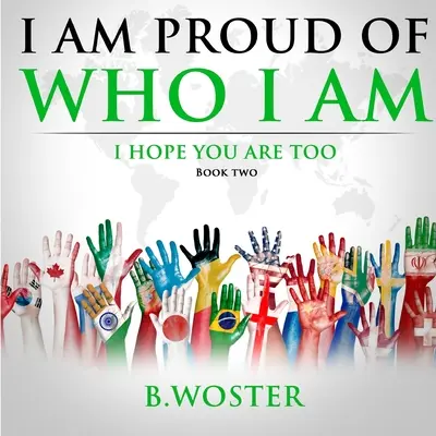 Ich bin stolz auf mich: Ich hoffe, du bist es auch (Buch Zwei) - I Am Proud of Who I Am: I hope you are too (Book Two)