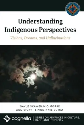 Die Sichtweise der Eingeborenen verstehen: Visionen, Träume und Halluzinationen - Understanding Indigenous Perspectives: Visions, Dreams, and Hallucinations