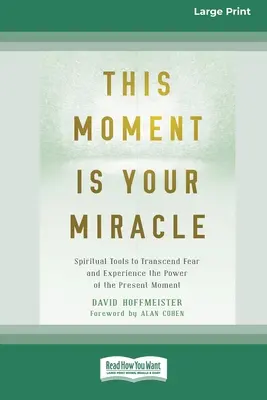 Dieser Moment ist dein Wunder: Spirituelle Werkzeuge, um die Angst zu überwinden und die Kraft des gegenwärtigen Moments zu erleben - This Moment Is Your Miracle: Spiritual Tools to Transcend Fear and Experience the Power of the Present Moment