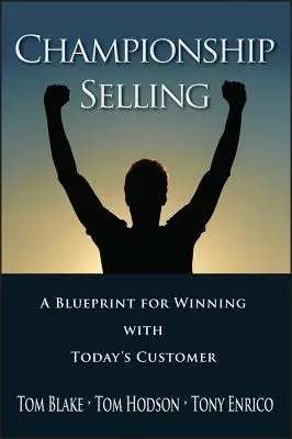 Meisterhaftes Verkaufen: Eine Blaupause für den Erfolg beim Kunden von heute - Championship Selling: A Blueprint for Winning with Today's Customer