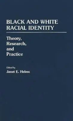 Schwarze und weiße rassische Identität: Theorie, Forschung und Praxis - Black and White Racial Identity: Theory, Research, and Practice