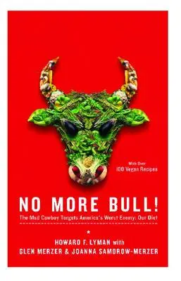 Nie wieder Bull!: Der verrückte Cowboy nimmt Amerikas schlimmsten Feind ins Visier: unsere Ernährung - No More Bull!: The Mad Cowboy Targets America's Worst Enemy: Our Diet