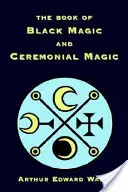 Das Buch der schwarzen Magie und der zeremoniellen Magie - The Book of Black Magic and Ceremonial Magic